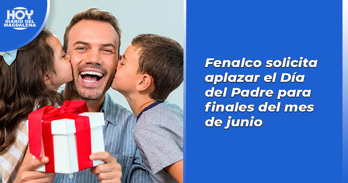 Fenalco solicita aplazar el Día del Padre para finales del mes de junio